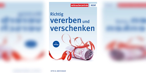 Die wichtigsten Themen rund ums Vererben und Verschenken werden in diesem Ratgeber angesprochen. (Foto: Verbraucherzentrale)
