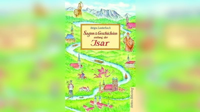 „Sagen &amp; Geschichten entlang der Isar” ist Helga Lauterbachs neuestes Werk. (Foto: Edition Falkenberg)