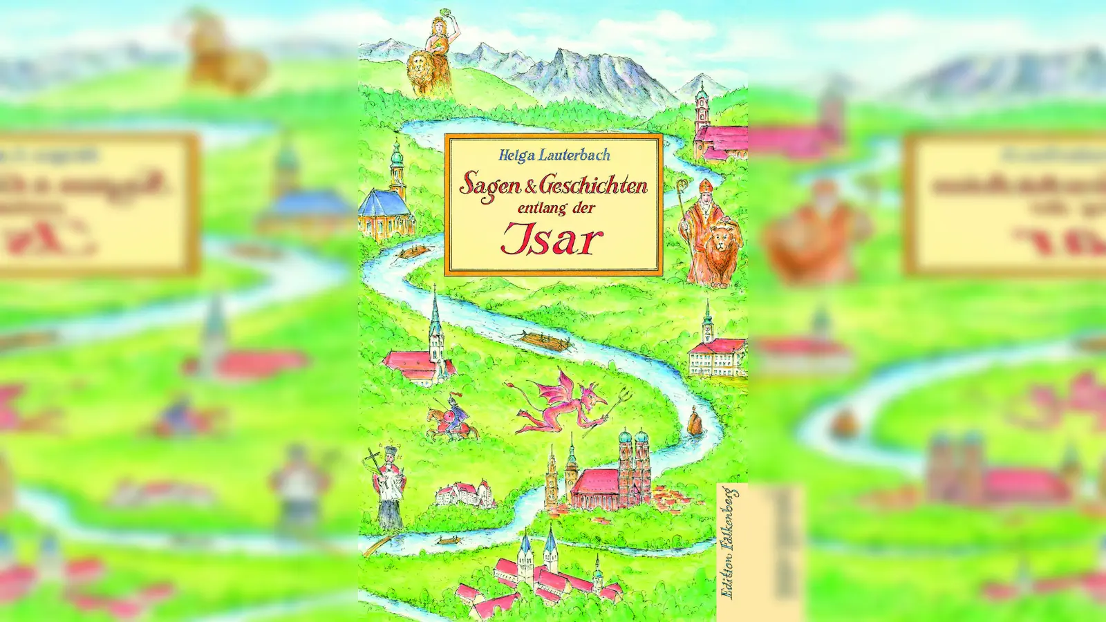 „Sagen &amp; Geschichten entlang der Isar” ist Helga Lauterbachs neuestes Werk. (Foto: Edition Falkenberg)