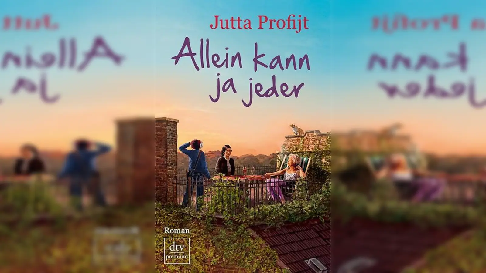 Jutta Profijt - &amp;quot;Allein kann ja jeder&amp;quot;: dtv premium, Originalausgabe, 336 Seiten, erhältlich für 14,90 Euro. ISBN 978-3-423-26060-2. (Foto: Cover)