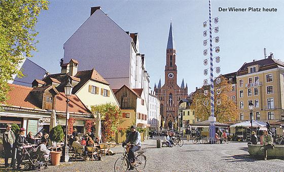 Der Wiener Platz in seiner ganzen heutigen Pracht. Hier präsentiert sich München noch fast wie ein Dorf: idyllisch und gemütlich. Foto: MünchenVerlag