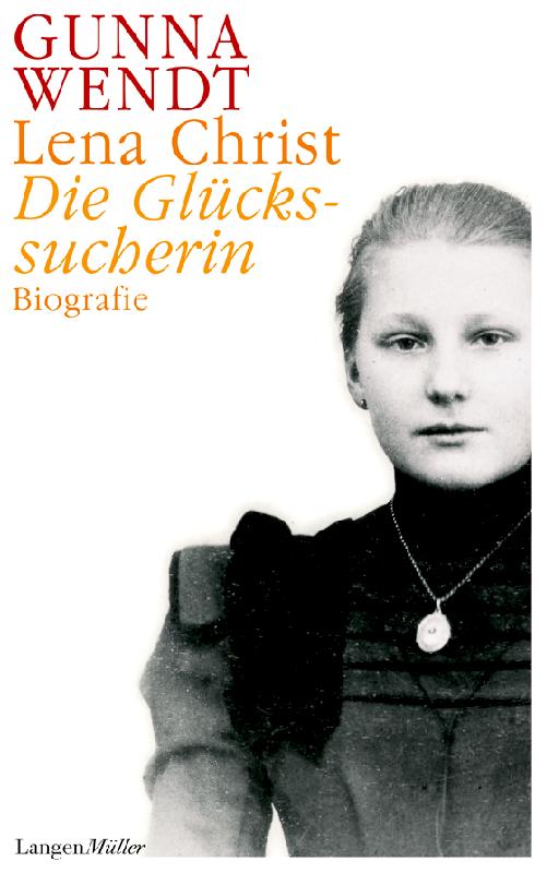 Das Cover des Buches »Lena Christ. Die Glückssucherin« von Gunna Wendt.	Foto: Hilda Zemann