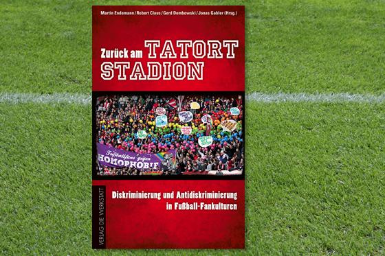 Nicht nur für Fans: Sammelband »Zurück am Tatort Stadion  Diskriminierung und Antidiskriminierung in Fußball-Fankulturen«. Abb.: Verlag Die Werkstatt